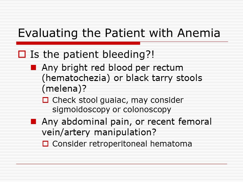 Evaluating the Patient with Anemia Is the patient bleeding?! Any bright red blood per